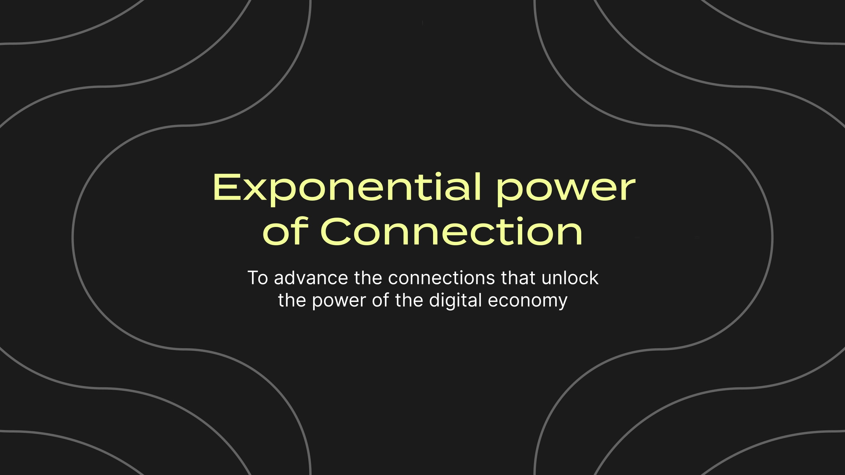 Exponential power of Connection To advance the connections that unlock the power of the digital economy